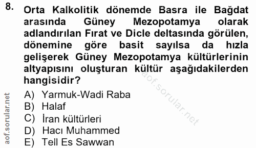 8. soru: Orta Kalkolitik dönemde Basra ile Bağdat arasında Güney Mezopotamya olarak adlandırılan Fırat ve Dicle deltasında gör…