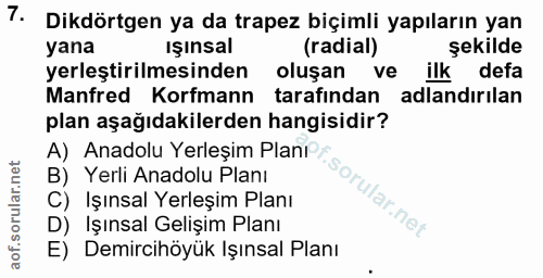 7. soru: Dikdörtgen ya da trapez biçimli yapıların yan yana Işınsal (radial) şekilde yerleştirilmesinden oluşan ve ilk defa Ma…