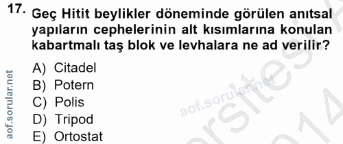 17. soru: Geç Hitit beylikler döneminde görülen anıtsal yapıların cephelerinin alt kısımlarına konulan kabartmalı taş blok ve l…