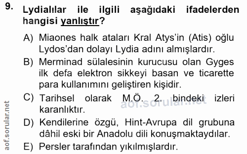 9. soru: Lydialılar ile ilgili aşağıdaki ifadelerden hangisi yanlıştır? A) Miaones halk ataları Kral Atys'in (Atis) oğlu Lydos…