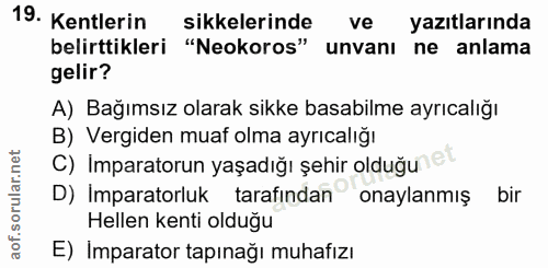 19. soru: Kentlerin sikkelerinde ve yazıtlarında belirttikleri "Neokoros" unvanı ne anlama gelir? A) Bağımsız olarak sikke basa…