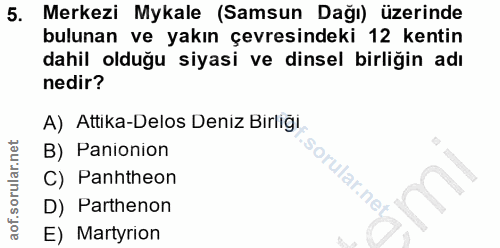 5. soru: Merkezi Mykale (Samsun Dağı) üzerinde bulunan ve yakın çevresindeki 12 kentin dahil olduğu siyasi ve dinsel birliğin…