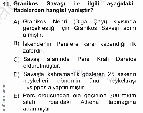 11. soru: Granikos Savaşı ile ilgili aşağıdaki ifadelerden hangisi yanlıştır? A) Granikos Nehri (Biga Çayı) kıyısında gerçekleş…