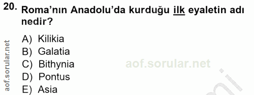 20. soru: Roma'nın Anadolu'da kurduğu ilk eyaletin adı nedir? A) Kilikia B) Galatia C) Bithynia D) Pontus E) Asia