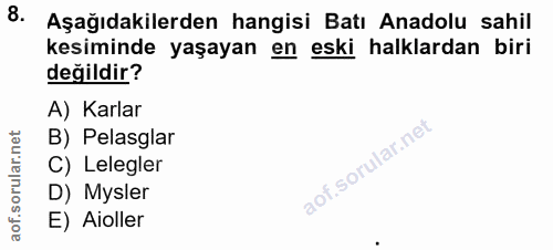 8. soru: Aşağıdakilerden hangisi Batı Anadolu sahil kesiminde yaşayan en eski halklardan biri değildir? A) Karlar B) Pelasglar…