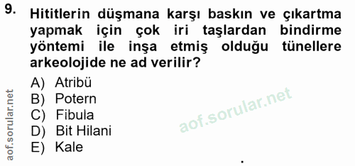 9. soru: Hititlerin düşmana karşı baskın ve çıkartma yapmak için çok iri taşlardan bindirme yöntemi ile inşa etmiş olduğu tüne…