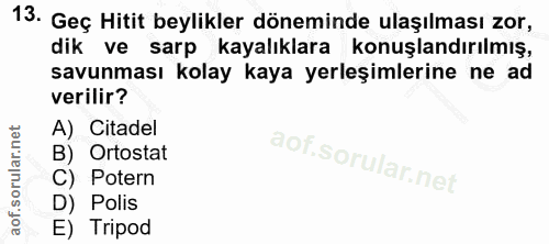 13. soru: Geç Hitit beylikler döneminde ulaşılması zor, dik ve sarp kayalıklara konuşlandırılmış, savunması kolay kaya yerleşim…