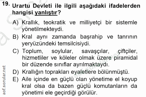 19. soru: Urartu Devleti ile ilgili aşağıdaki ifadelerden hangisi yanlıştır? A) Krallık, teokratik ve milliyetçi bir sistemle y…