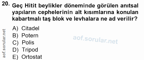 20. soru: Geç Hitit beylikler döneminde görülen anıtsal yapıların cephelerinin alt kısımlarına konulan kabartmalı taş blok ve l…
