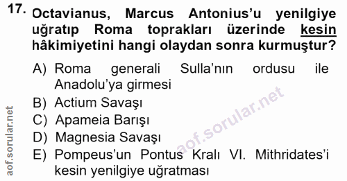 17. soru: Octavianus, Marcus Antonius'u yenilgiye uğratıp Roma toprakları üzerinde kesin hâkimiyetini hangi olaydan sonra kurmu…