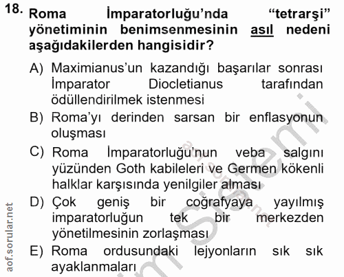 18. soru: Roma Imparatorluğu'nda "tetrarși" yönetiminin benimsenmesinin asıl nedeni aşağıdakilerden hangisidir? A) Maximianus'u…