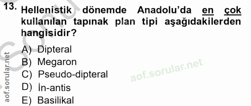 13. soru: Helenistik •dönemde Anadolu'da en çok kullanılan tapınak plan tipi aşağıdakilerden hangisidir? A) Dipteral B) Megaron…