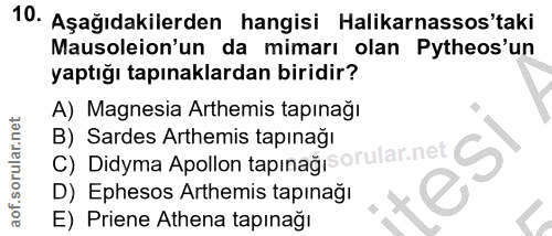 10. soru: Aşağıdakilerden hangisi Halikarnassos'taki Mausoleion'un da mimarı olan Pytheos'un yaptığı tapınaklardan biridir? A)…