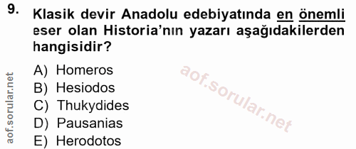 9. soru: Klasik devir Anadolu edebiyatında en önemli eser olan Historia'nın yazarı aşağıdakilerden hangisidir? A) Homeros B) H…