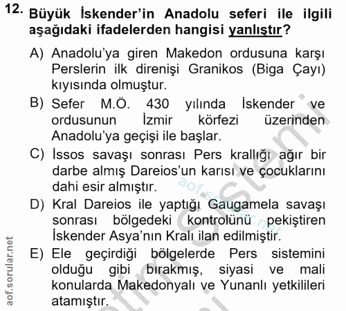 12. soru: Büyük İskender'in Anadolu seferi ile ilgili aşağıdaki ifadelerden hangisi yanlıştır? A) Anadolu'ya giren Makedon ordu…