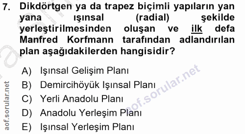7. soru: Dikdörtgen ya da trapez biçimli yapıların yan yana ışınsal (radial) şekilde yerleştirilmesinden oluşan ve ilk defa Ma…