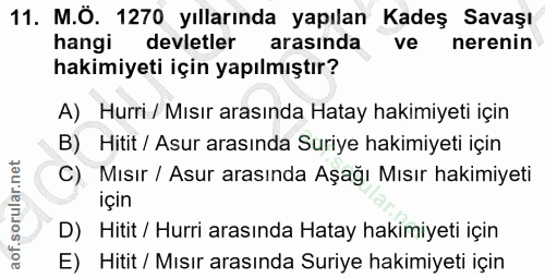 11. soru: M.Ö. 1270 yıllarında yapılan Kadeş Savaşı hangi devletler arasında ve nerenin hakimiyeti için yapılmıştır? A) Hurri /…