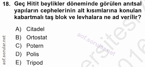 18. soru: Geç Hitit beylikler döneminde görülen anıtsal yapıların cephelerinin alt kısımlarına konulan kabartmalı taş blok ve l…