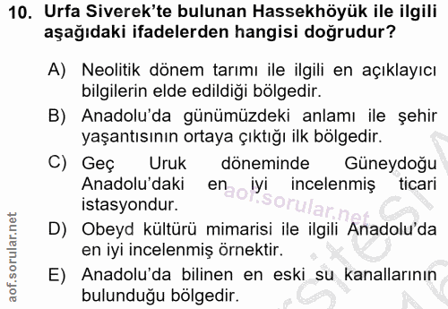 10. soru: Urfa Siverek'te bulunan Hassekhöyük ile ilgili aşağıdaki ifadelerden hangisi doğrudur? A) Neolitik dönem tarımı ile i…