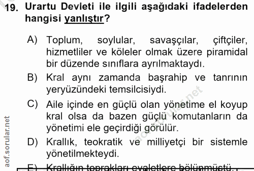 19. soru: Urartu Devleti ile ilgili aşağıdaki ifadelerden hangisi yanlıştır? A) Toplum, soylular, savaşçılar, çiftçiler, hizmet…