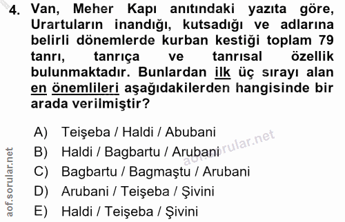 4. soru: Van, Meher Kapı anıtındaki yazıta göre, Urartuların inandığı, kutsadığı ve adlarına belirli dönemlerde kurban kestiği…