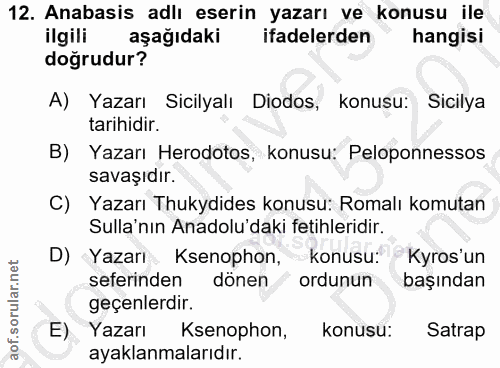 12. soru: Anabasis adlı eserin yazarı ve konusu ile ilgili aşağıdaki ifadelerden hangisi doğrudur? A) Yazarı Sicilyalı Diodos,…