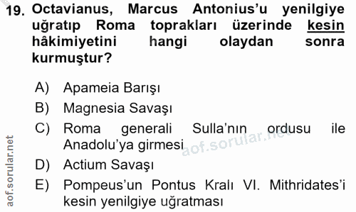 19. soru: Octavianus, Marcus Antonius'u yenilgiye uğratıp Roma toprakları üzerinde kesin hâkimiyetini hangi olaydan sonra kurmu…