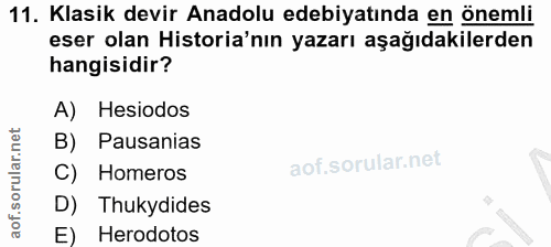 11. soru: Klasik devir Anadolu edebiyatında en önemli eser olan Historia'nın yazarı aşağıdakilerden hangisidir? A) Hesiodos B)…