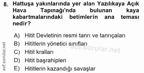 8. soru: Hattuşa yakınlarında yer alan Yazılıkaya Açık Hava Tapınağı'nda bulunan kaya kabartmalarındaki betimlerin ana teması…