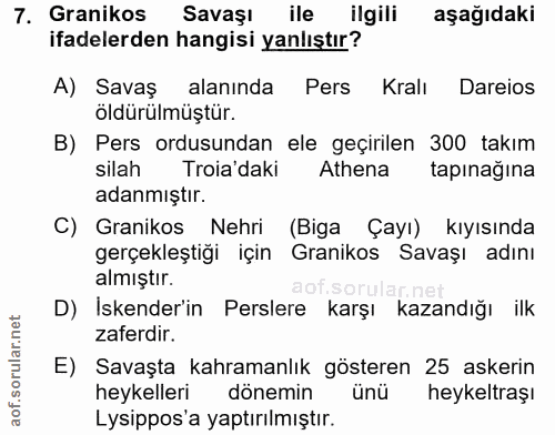 7. soru: Granikos Savaşı ile ilgili aşağıdaki ifadelerden hangisi yanlıştır? A) Savaş alanında Pers Kralı Dareios öldürülmüştü…