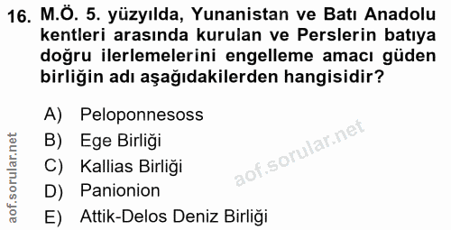 16. soru: M.O. 5. yüzyılda, Yunanistan ve Batı Anadolu kentleri arasında kurulan ve Perslerin batıya doğru ilerlemelerini engel…