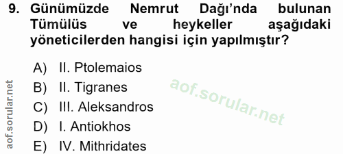 9. soru: Günümüzde Nemrut Dağı'nda bulunan Tümülüs ve heykeller aşağıdaki yöneticilerden hangisi için yapılmıştır? A) II. Ptol…