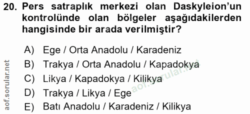 20. soru: Pers satraplık merkezi olan Daskyleion'un kontrolünde olan bölgeler aşağıdakilerden hangisinde bir arada verilmiştir?…