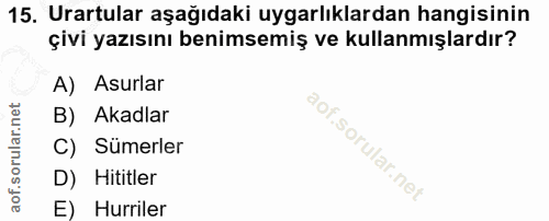 15. soru: Urartular aşağıdaki uygarlıklardan hangisinin çivi yazısını benimsemiş ve kullanmışlardır? A) Asurlar B) Akadlar C) S…