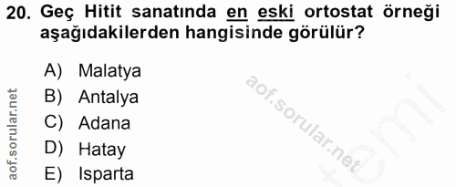 20. soru: Geç Hitit sanatında en eski ortostat örneği aşağıdakilerden hangisinde görülür? A) Malatya B) Antalya C) Adana D) Hat…