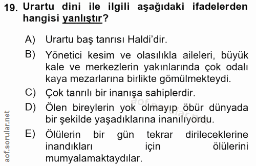19. soru: Urartu dini ile ilgili aşağıdaki ifadelerden hangisi yanlıştır? A) Urartu baş tanrısı Haldi'dir. B) Yönetici kesim ve…