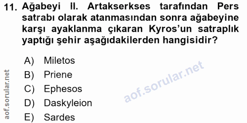 11. soru: Ağabeyi II. Artakserkses tarafından Pers satrabı olarak atanmasından sonra ağabeyine karşı ayaklanma çıkaran Kyros'un…