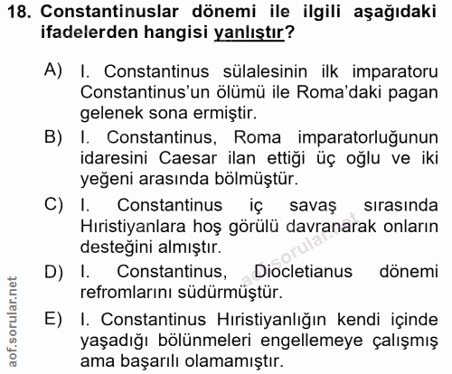 18. soru: Constantinuslar dönemi ile ilgili aşağıdaki ifadelerden hangisi yanlıştır? A) I. Constantinus sülalesinin ilk imparat…