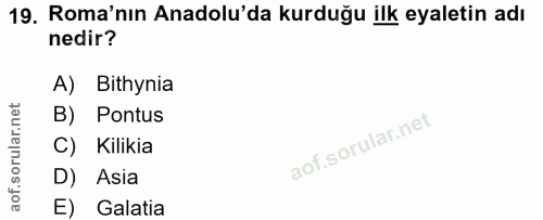 19. soru: Roma'nın Anadolu'da kurduğu ilk eyaletin adı nedir? A) Bithynia B) Pontus C) Kilikia D) Asia E) Galatia