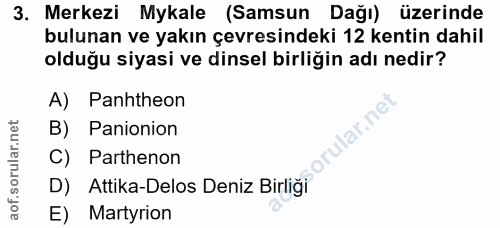 3. soru: Merkezi Mykale (Samsun Dağı) üzerinde bulunan ve yakın çevresindeki 12 kentin dahil olduğu siyasi ve dinsel birliğin…