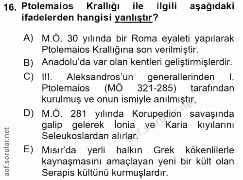 16. soru: Ptolemaios Krallığı ile ilgili aşağıdaki ifadelerden hangisi yanlıştır? A) M.Ö. 30 yılında bir Roma eyaleti yapılarak…