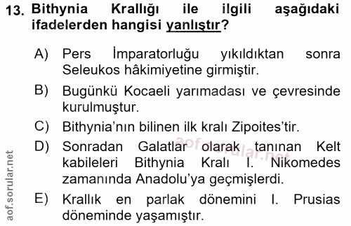 13. soru: Bithynia Krallığı ile ilgili aşağıdaki ifadelerden hangisi yanlıştır? A) Pers Imparatorluğu yıkıldıktan sonra Seleuko…