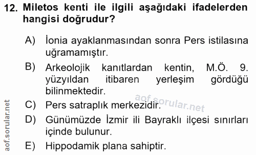 12. soru: Miletos kenti ile ilgili aşağıdaki ifadelerden hangisi doğrudur? A) lonia ayaklanmasından sonra Pers istilasına uğram…