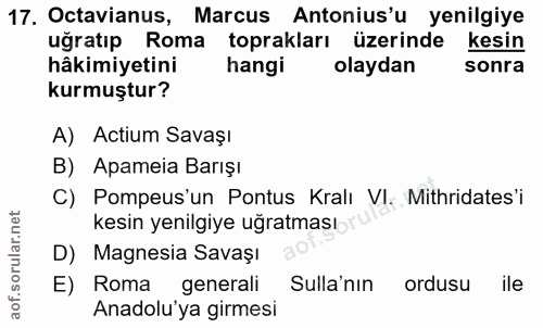 17. soru: Octavianus, Marcus Antonius'u yenilgiye uğratıp Roma toprakları üzerinde kesin hâkimiyetini hangi olaydan sonra kurmu…