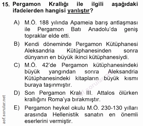 15. soru: Pergamon Krallığı ile ilgili aşağıdaki ifadelerden hangisi yanlıştır? A) M.Ö. 188 yılında Apameia barış antlaşması il…