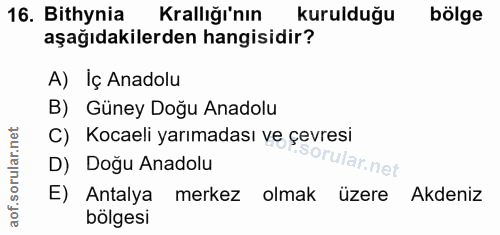 16. soru: Bithynia Krallığı'nın kurulduğu bölge aşağıdakilerden hangisidir? A) Iç Anadolu B) Güney Doğu Anadolu C) Kocaeli yarı…