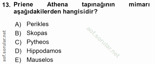 13. soru: Priene Athena tapınağının mimarı aşağıdakilerden hangisidir? A) Perikles B) Skopas C) Pytheos D) Hippodamos E) Mauselos