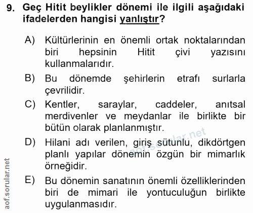 9. soru: Geç Hitit beylikler dönemi ile ilgili aşağıdaki ifadelerden hangisi yanlıştır? A) Kültürlerinin en önemli ortak nokta…