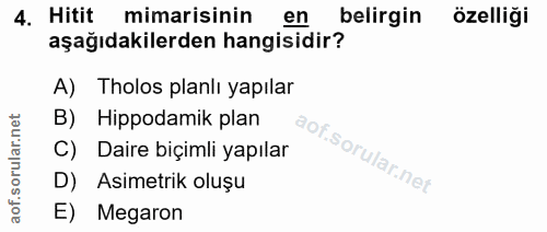 4. soru: Hitit mimarisinin en belirgin özelliği aşağıdakilerden hangisidir? A) Tholos planlı yapılar B) Hippodamik plan C) Dai…