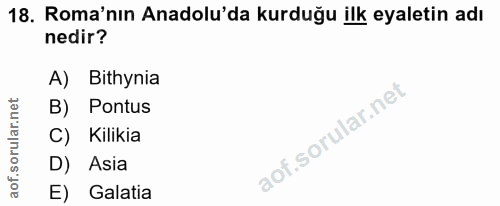 18. soru: Roma'nın Anadolu'da kurduğu ilk eyaletin adı nedir? A) Bithynia B) Pontus C) Kilikia D) Asia E) Galatia